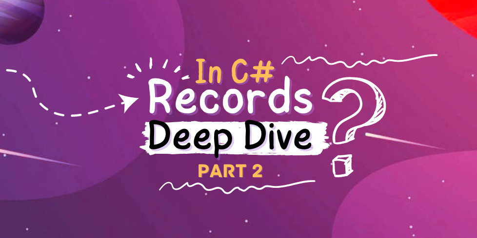 Records In C# Deep Dive - Part 2